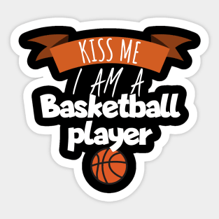 Kiss me i am a basketball player Sticker